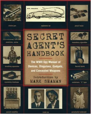 Secret Agent's Handbook: The WWII Spy Manual of Devices, Disguises, Gadgets, and Concealed Weapons